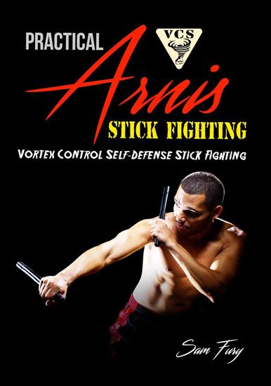 Practical Arnis Stick Fighting: Vortex Control Stick Fighting for Self-Defense - Self-Defense #9 - cover