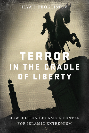 Terror in the Cradle of Liberty - How Boston Became a Center for Islamic Extremism - cover