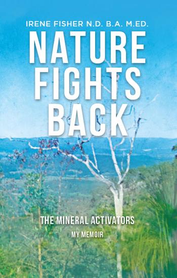 Nature Fights Back - The Mineral Activators - My Memoir - cover