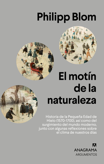 El motín de la naturaleza - Historia de la Pequeña Edad de Hielo (1570-1700) así como del surgimiento del mundo moderno junto con algunas reflexiones sobre el clima de nuestros días - cover