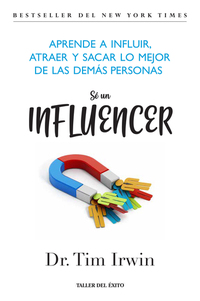 Sé un influencer - Aprende a influir atraer y sacar lo mejor de las demás personas