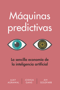 Máquinas predictivas - La sencilla economía de la inteligencia artificial
