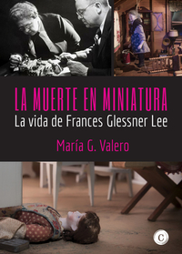 La muerte en miniatura - La vida de Frances Glessner Lee