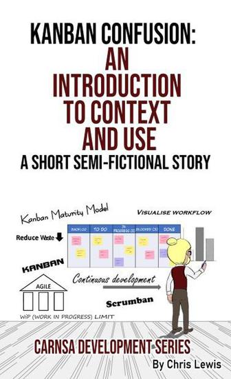 Kanban Confusion: An Introduction to Context and Use - Carnsa Development Series #5 - cover