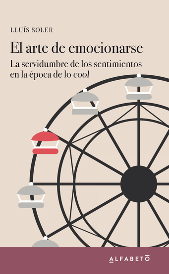 El arte de emocionarse - La servidumbre de los sentimientos en la época cool - cover