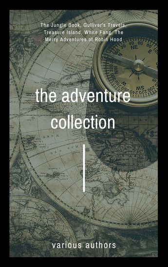 The Adventure Collection - Treasure Island The Jungle Book Gulliver's Travels White Fang The Merry Adventures of Robin Hood - cover