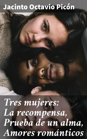 Tres mujeres: La recompensa Prueba de un alma Amores románticos - cover