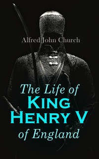 The Life of King Henry V of England - Biography of England's Greatest Warrior King
