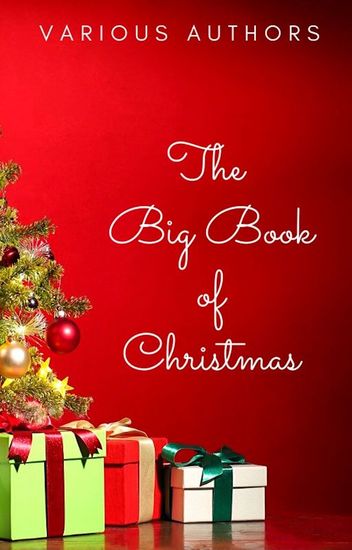 The Big Book of Christmas: 250+ Vintage Christmas Stories Carols Novellas Poems by 120+ Authors - cover