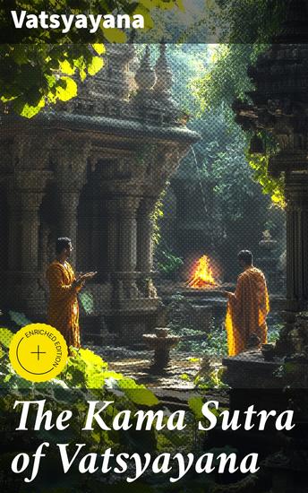 The Kama Sutra of Vatsyayana - Enriched edition Translated From the Sanscrit in Seven Parts With Preface Introduction and Concluding Remarks - cover