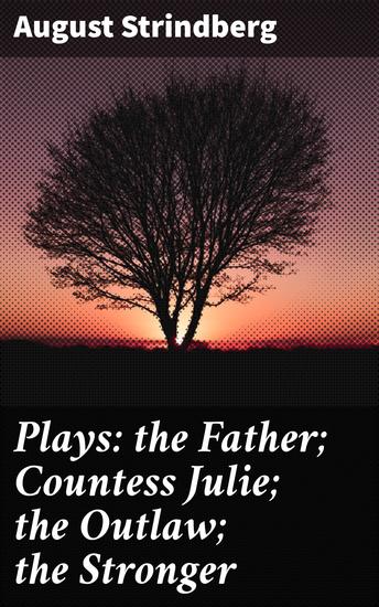 Plays: the Father; Countess Julie; the Outlaw; the Stronger - cover