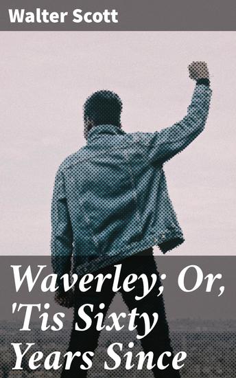 Waverley; Or 'Tis Sixty Years Since - cover