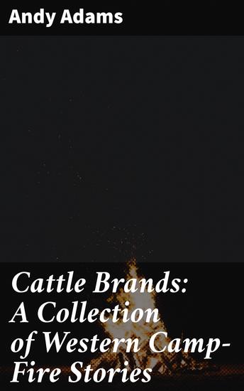 Cattle Brands: A Collection of Western Camp-Fire Stories - cover