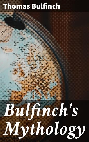 Bulfinch's Mythology - The Age of Fable; The Age of Chivalry; Legends of Charlemagne - cover