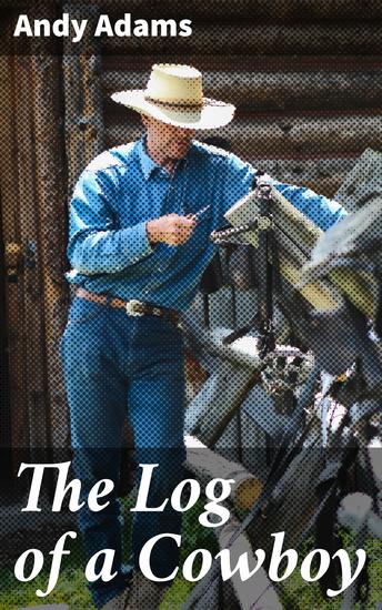 The Log of a Cowboy - A Narrative of the Old Trail Days - cover