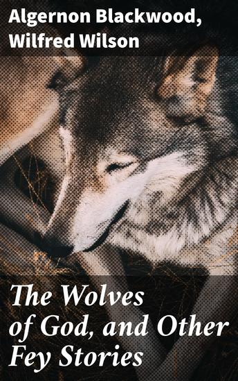 The Wolves of God and Other Fey Stories - cover