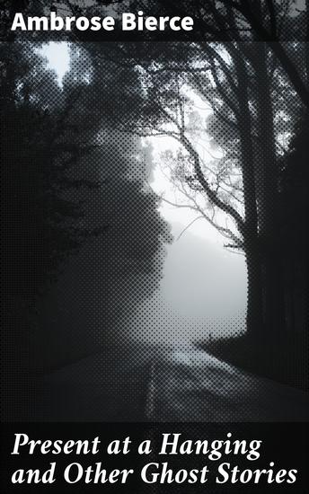Present at a Hanging and Other Ghost Stories - cover