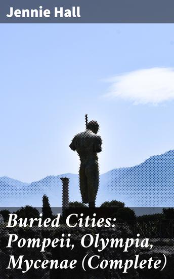 Buried Cities: Pompeii Olympia Mycenae (Complete) - cover