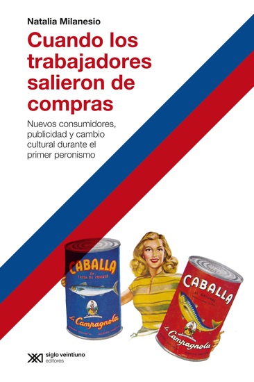 Cuando los trabajadores salieron de compras - Nuevos consumidores publicidad y cambio cultural durante el primer peronismo - cover