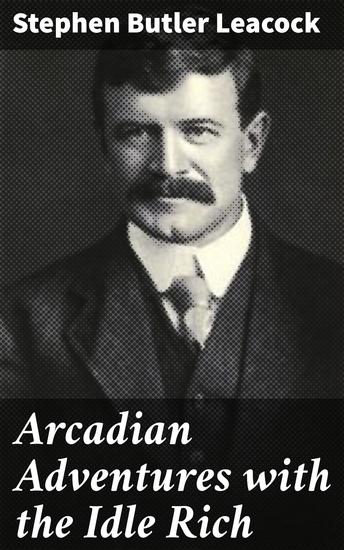 Arcadian Adventures with the Idle Rich - cover
