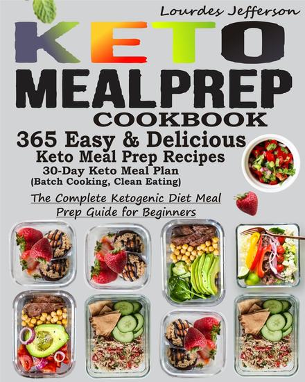 Keto Meal Prep Cookbook: The Complete Ketogenic Diet Meal Prep Guide for Beginners: 365 Keto Meal Prep Recipes for Faster Weight Loss: 30 Days Keto Meal Plan (Batch Cooking Clean Eating) - cover