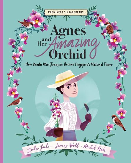 Agnes and Her Amazing Orchid: How Vanda Miss Joaquim Became Singapore's National Flower - Prominent Singaporeans - cover