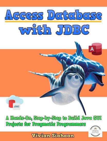 Access Database with JDBC: A Hands-On Step-by-Step to Build Java GUI Projects for Pragmatic Programmers - cover