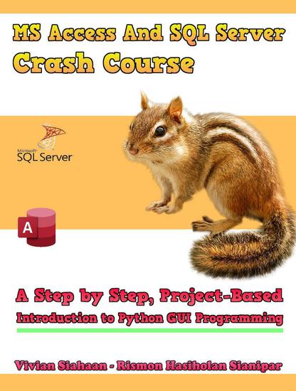 Ms Access And Sql Server Crash Course: A Step by Step Project-Based Introduction to Python GUI Programming - cover