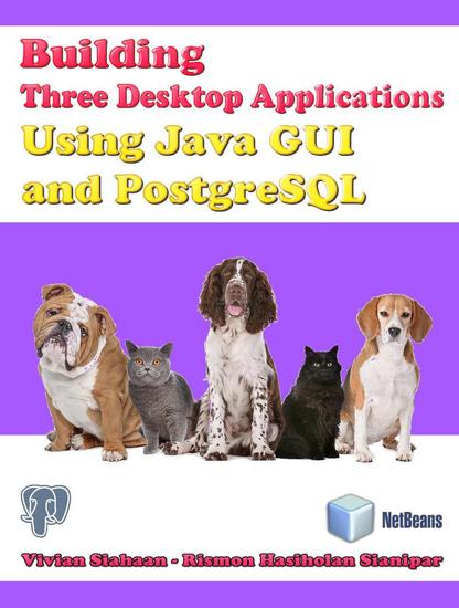 Building Three Desktop Applications Using Java Gui And Postgresql - cover