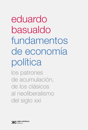 Fundamentos de economía política - Los patrones de acumulación de los clásicos al neoliberalismo del siglo XXI - cover
