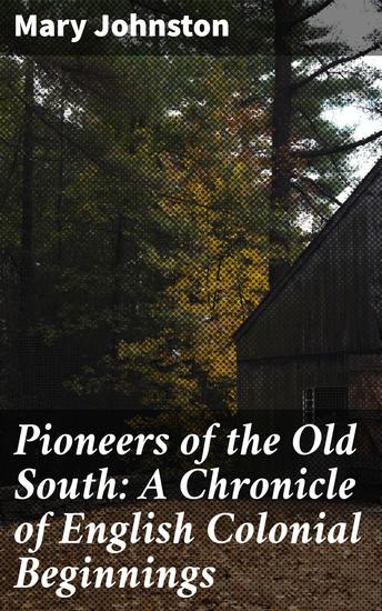 Pioneers of the Old South: A Chronicle of English Colonial Beginnings - cover