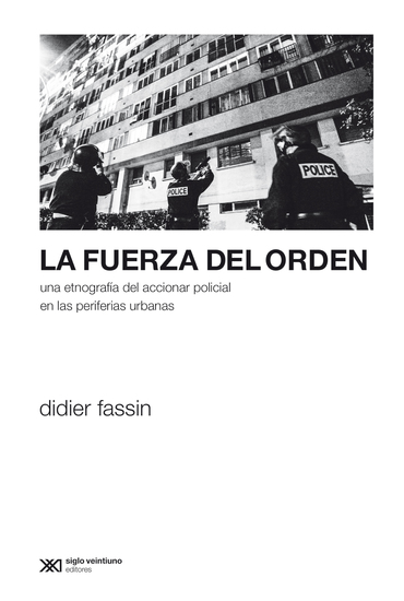 La fuerza del orden - Una etnografía del accionar policial en las periferias urbanas - cover