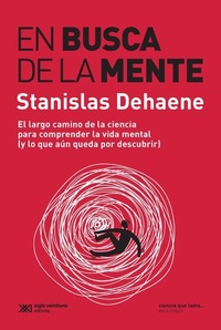 En busca de la mente - El largo camino para comprender la vida mental (y lo que aún queda por descubrir)