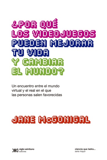¿Por qué los videojuegos pueden mejorar tu vida y cambiar el mundo? - Un encuentro entre el mundo virtual y el real en el que las personas salen favorecidas - cover