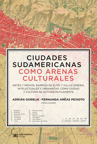 Ciudades sudamericanas como arenas culturales - Artes y medios barrios de élite y villas miseria intelectuales y urbanistas: cómo ciudad y cultura se activan mutuamente
