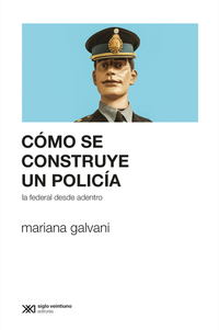 Cómo se construye un policía - La Federal desde adentro