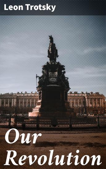 Our Revolution - Essays on Working-Class and International Revolution 1904-1917 - cover