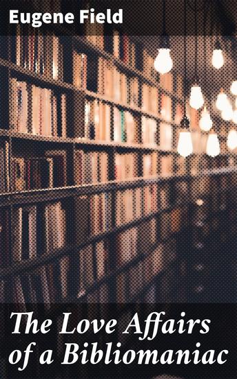 The Love Affairs of a Bibliomaniac - cover