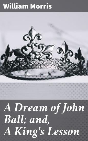 A Dream of John Ball; and A King's Lesson - cover