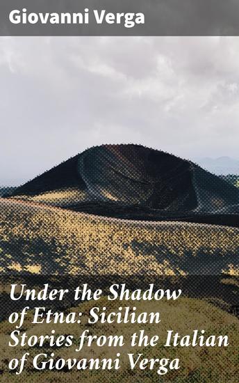 Under the Shadow of Etna: Sicilian Stories from the Italian of Giovanni Verga - cover