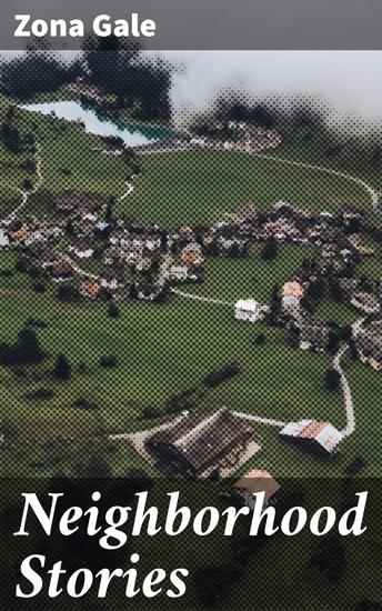 Neighborhood Stories - Heartwarming Tales of Small-Town Life in Rural Wisconsin: A Fiction Collection by Pulitzer Prize-Winning Author - cover