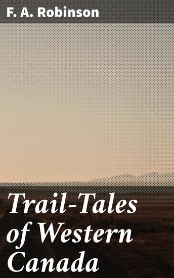 Trail-Tales of Western Canada - Exploration and Adventure in the Untamed Wilderness - cover