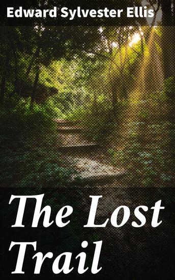 The Lost Trail - Frontier Adventures in Early America: A Tale of Survival and Perseverance - cover