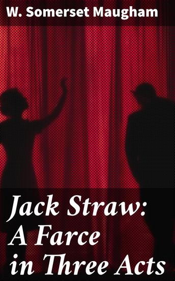 Jack Straw: A Farce in Three Acts - cover