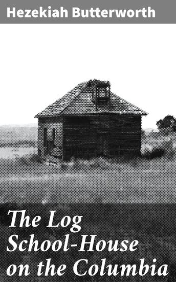 The Log School-House on the Columbia - cover
