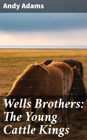Wells Brothers: The Young Cattle Kings - cover
