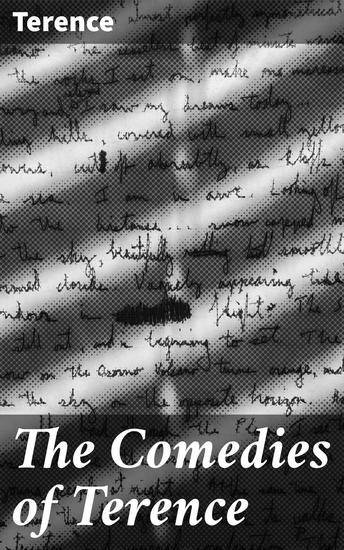 The Comedies of Terence - Timeless tales of love friendship and humor in ancient Roman comedy - cover