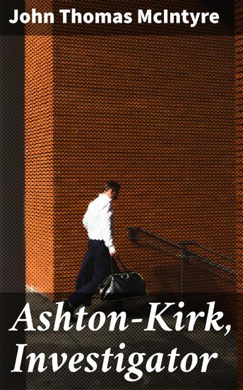Ashton-Kirk Investigator - Unraveling Mysteries with a Literary Detective - cover