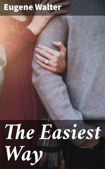 The Easiest Way - Representative Plays by American Dramatists: 1856-1911 - cover