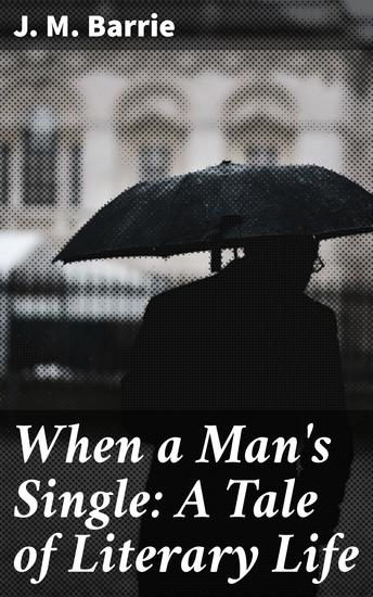 When a Man's Single: A Tale of Literary Life - cover